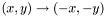 $(x,y) \rightarrow (-x,-y)$